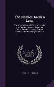 The Classics, Greek & Latin: The Most Celebrated Works of Hellenic and Roman Literatvre, Embracing Poetry, Romance, History, Oratory, Science, and