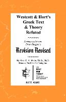 Westcott & Hort's Greek Text & Theory Refuted