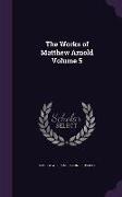 The Works of Matthew Arnold Volume 5