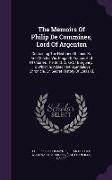 The Memoirs Of Philip De Commines, Lord Of Argenton: Containing The Histories Of Louis Xi. And Charles Viii. Kings Of France, And Of Charles The Bold