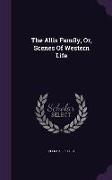 The Allis Family, Or, Scenes Of Western Life