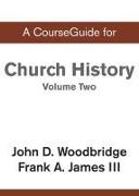 CourseGuide for Church History, Volume Two: From Pre-Reformation to the Present Day