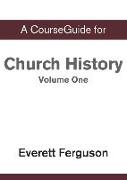 CourseGuide for Church History, Volume One: From Christ to the Pre-Reformation