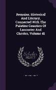 Remains, Historical And Literary, Connected With The Palatine Counties Of Lancaster And Chester, Volume 41