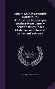 Recent English Domestic Architecture = Architecture Domestique Anglais de nos Jours = Neueste Beispiele des Modernen Wohnhauses in England Volume 1