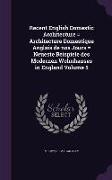 Recent English Domestic Architecture = Architecture Domestique Anglais de nos Jours = Neueste Beispiele des Modernen Wohnhauses in England Volume 5