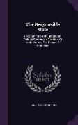 The Responsible State: A Reëxamination Of Fundamental Political Doctrines In The Light Of World War And The Menace Of Anarchism