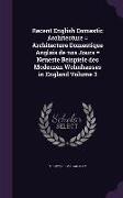 Recent English Domestic Architecture = Architecture Domestique Anglais de nos Jours = Neueste Beispiele des Modernen Wohnhauses in England Volume 3