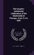 The Quarter-centennial Celebration of the University of Chicago, June 2 to 6, 1916