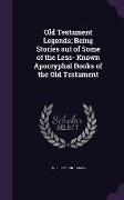 Old Testament Legends, Being Stories out of Some of the Less- Known Apocryphal Books of the Old Testament