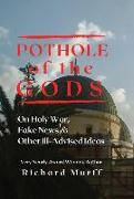 Pothole of the Gods: On Holy War, Fake News and Other Ill-Advised Ideas
