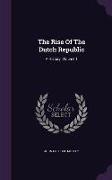 The Rise Of The Dutch Republic: A History, Volume 1