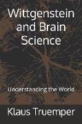 Wittgenstein and Brain Science: Understanding the World