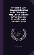 Scotland in 1298. Documents Relating to the Campaign of King Edward the First in That Year, and Especially to the Battle of Falkirk