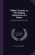 Tabby's Travels, or, The Holiday Adventures of a Kitten: A Christmas and New-Year's Story