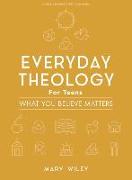 Everyday Theology - Teen Bible Study Book: What You Believe Matters