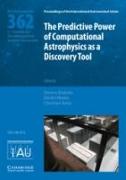 The Predictive Power of Computational Astrophysics as a Discovery Tool (Iau S362)