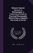 Wilson's Quarter Century in Photography. A Collection of Hints on Practical Photography Which Form a Complete Text-book of the Art