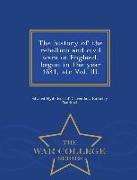 The History of the Rebellion and Civil Wars in England, Begun in the Year 1641, Etc Vol. III. - War College Series
