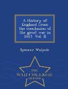 A History of England from the Conclusion of the Great War in 1815. Vol. II - War College Series