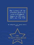The History of the Rebellion and Civil Wars in England, Begun in the Year 1641, Etc. Vol. VIII - War College Series