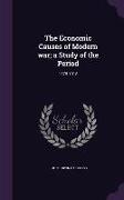 The Economic Causes of Modern war, a Study of the Period: 1878-1918
