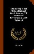 The History of the United States of North America, Till the British Revolution in 1688, Volume 1