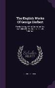 The English Works Of George Herbert: Newly Arranged And Annotated And Considered In Relation To His Life, Volume 1