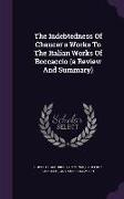 The Indebtedness Of Chaucer's Works To The Italian Works Of Boccaccio (a Review And Summary)