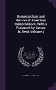 Beaumarchais and the war of American Independence. With a Foreword by James M. Beck Volume 1