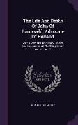The Life And Death Of John Of Barneveld, Advocate Of Holland: With A View Of The Primary Causes And Movements Of The Thirty Years' War, Volume 1