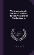 The Application Of Statistical Methods To The Problems Of Psychophysics