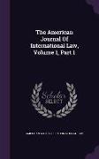 The American Journal Of International Law, Volume 1, Part 1