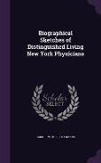 Biographical Sketches of Distinguished Living New York Physicians