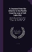 A Journey From the Atlantic to the Pacific Coast by way of Salt Lake City: Returning by way of the Southern Route, Describing the Natural and Artifici
