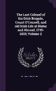 The Last Colonel of the Irish Brigade, Count O'Connell, and old Irish Life at Home and Abroad, 1745-1833, Volume 2