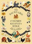 The Backyard Chicken Keeper's Bible: Discover Chicken Breeds, Behavior, Coops, Eggs, and More