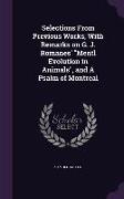 Selections From Previous Works, With Remarks on G. J. Romanes' Mentl Evolution in Animals, and A Psalm of Montreal