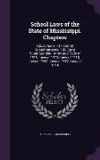 School Laws of the State of Mississippi. Chapters: 125, Schools, 137, County Superintendents, 138, State Superintendent. Annotated Code of 1906, Laws