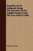 Inquiries of an Emigrant, Being the Narrative of an English Farmer from the Year 1824 to 1830