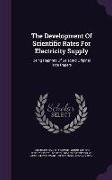 The Development Of Scientific Rates For Electricity Supply: Being Reprints Of Selected Original Rate Papers