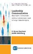 Leadership Communication: How Leaders Communicate and How Communicators Lead in the Today's Global Enterprise