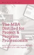 MBA Distilled for Project & Program Professionals: Up-Level Your Skills & Career by Mastering the Best Parts of an MBA Program