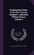 Posthumous Works of the Rev. Thomas Chalmers / Edited by William Hanna Volume 2