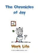 The Chronicles of Jay: Work Life