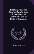Practical Foresty, a Popular Handbook on the Rearing and Growth of Trees for Profit or Ornament