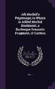 Job Morbid's Pilgrimage, to Which is Added Morbid Sentiment, a Burlesque Dramatic Fragment, et Caetera