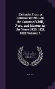 Extracts From a Journal Written on the Coasts of Chili, Peru, and Mexico, in the Years 1820, 1821, 1822 Volume 1