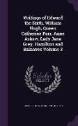 Writings of Edward the Sixth, William Hugh, Queen Catherine Parr, Anne Askew, Lady Jane Grey, Hamilton and Balnaves Volume 3