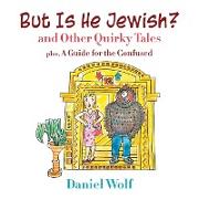 But Is He Jewish? and Other Quirky Tales
